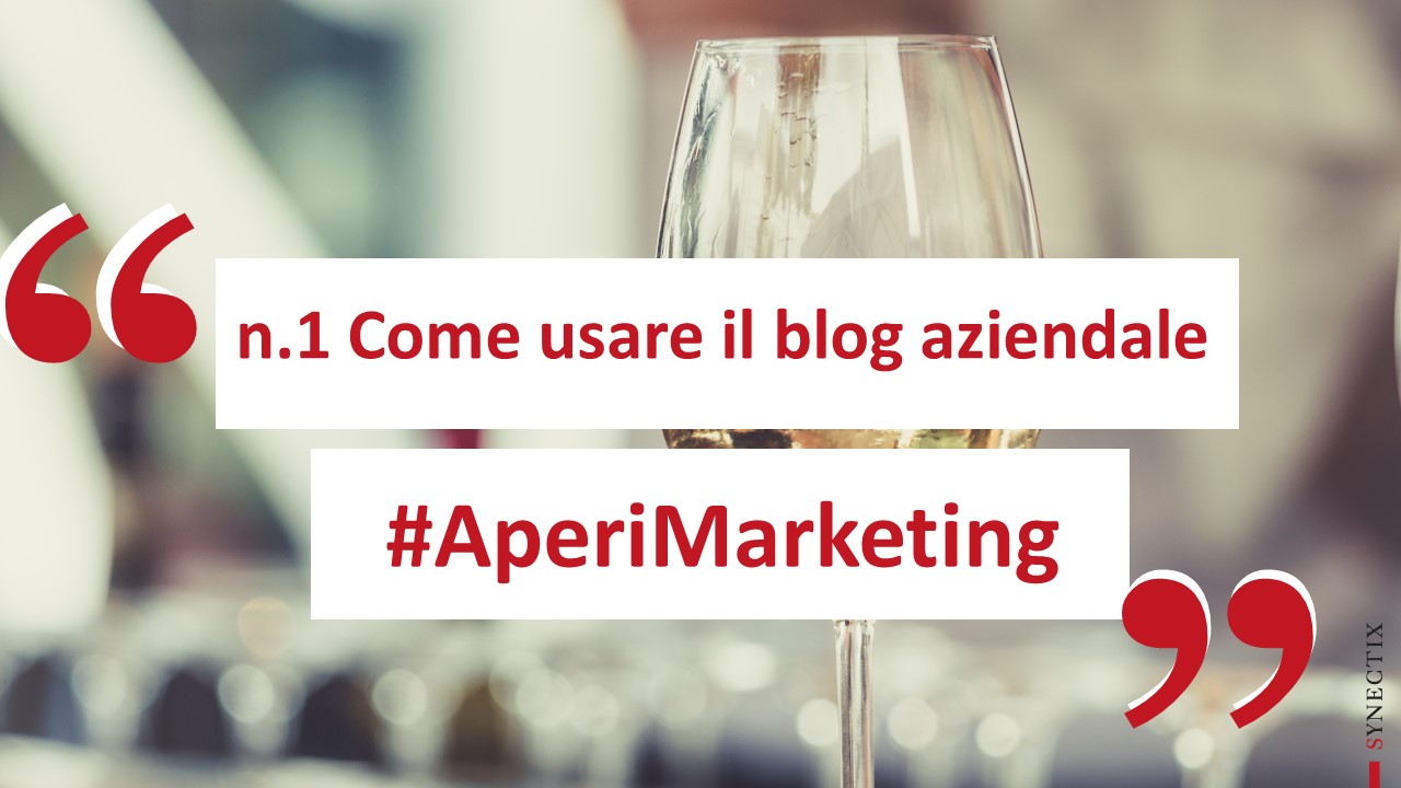 AperiMarketing N.1 – Come usare il Blog Aziendale