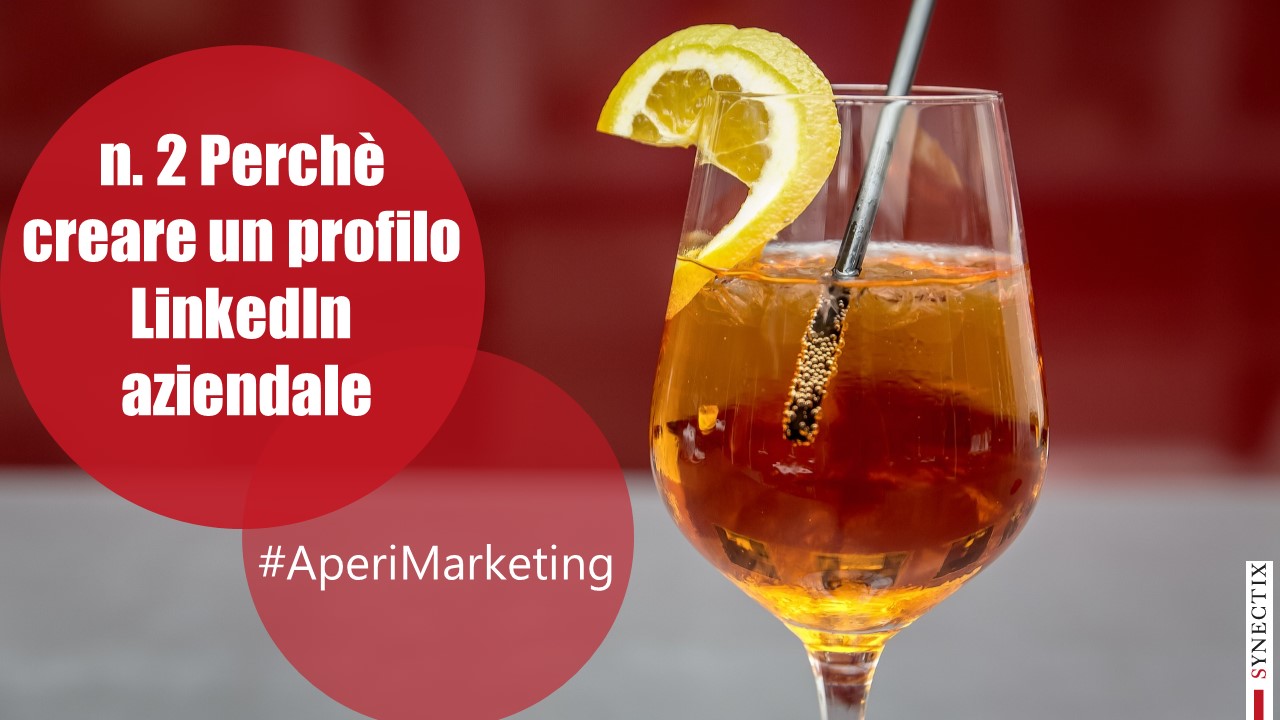 AperiMarketing N.2 – Perché creare un profilo Linkedin Aziendale