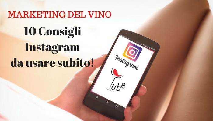 10 consigli INSTAGRAM efficaci per il Marketing del VINO!